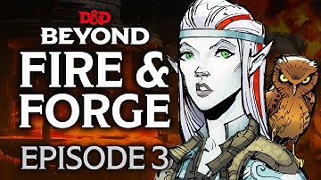 Fire & Forge - Episode 3 - D&D Beyond