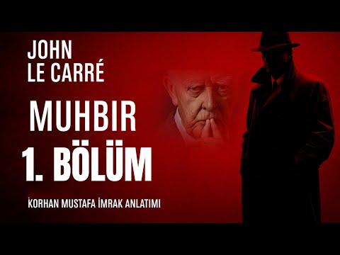 Muhbir – John le Carré  1. Bölüm Sesli Kitap  Korhan Mustafa İmrak Anlatımı