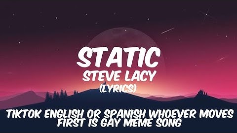 Static - Steve Lacy (Lyrics) | Tiktok Whoever moves first is gay song