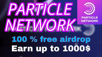 PARTICLE Network Airdrop | HOW TO JOIN PARTICLE NETWORK AIRDROP | EARN UP TO 1000$ |VERIFIED AIRDROP