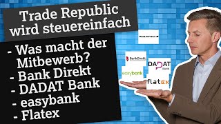 Trade Republic wird steuereinfach: Was macht der Mitbewerb Bank Direkt, DADAT, easybank und Flatex?
