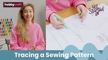 How to Trace and Customise a Pattern | Get Started in Sewing | Hobbycraft
