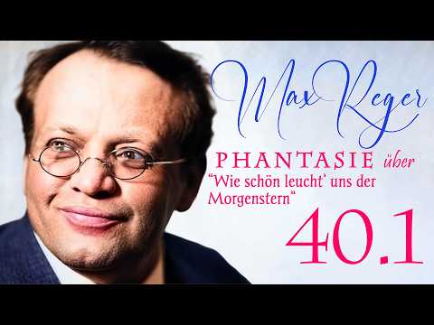Max Reger, Phantasie über "Wie schön leucht’ uns der Morgenstern", Opus 40 no. 1 (1899)