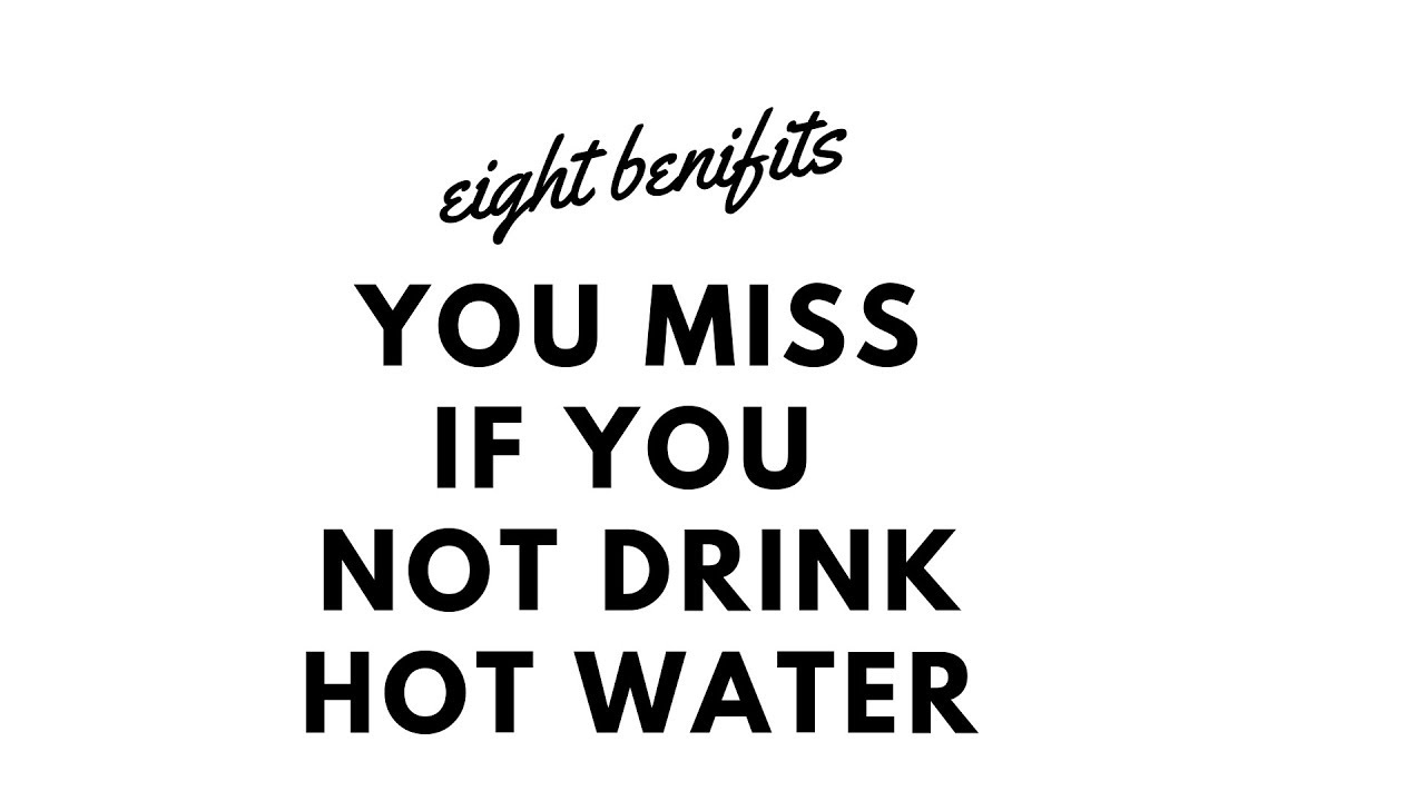 Eight Benefits of Drinking Hot water. YouTube
