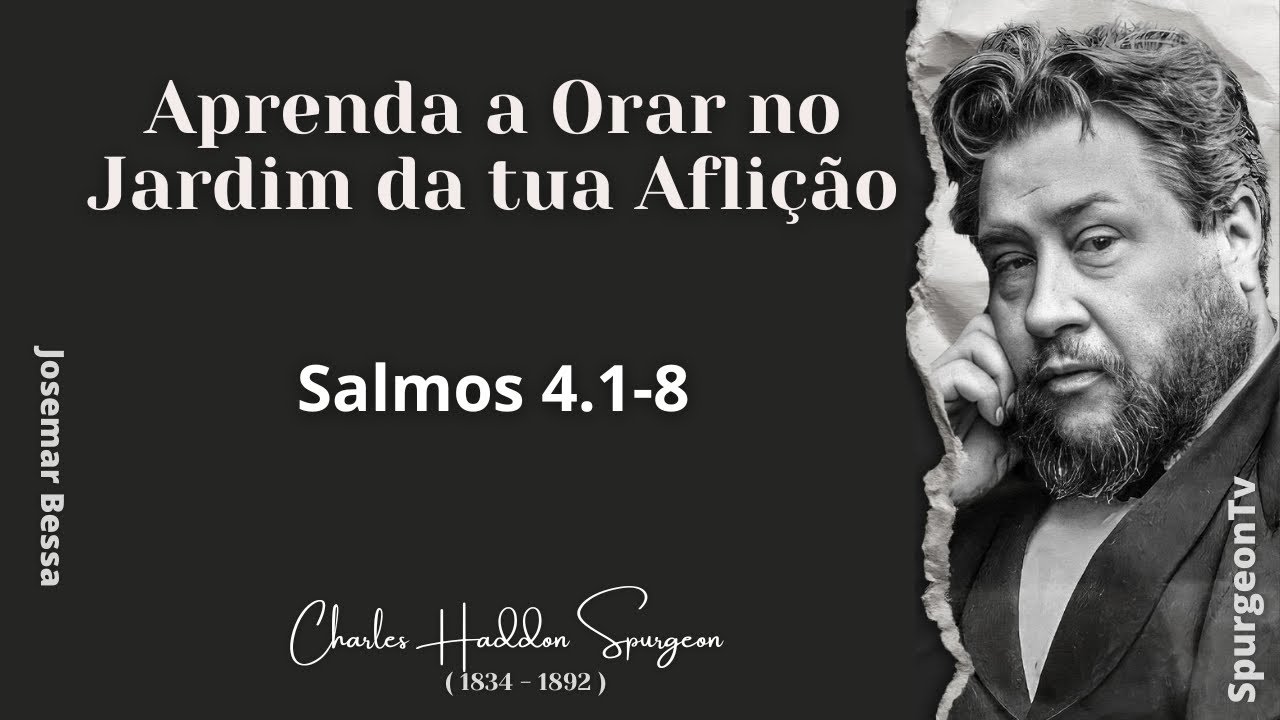 Aprenda a Orar no Jardim da tua Aflição  | C. H. Spurgeon | Salmos 4:1-8 |