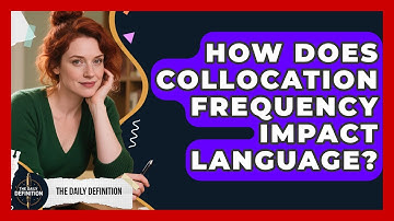How Does Collocation Frequency Impact Language? - The Daily Definition
