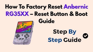 How To Factory Reset Anbernic RG35XX – Reset Button & Boot Guide