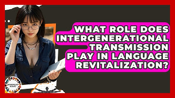 What Role Does Intergenerational Transmission Play In Language Revitalization?