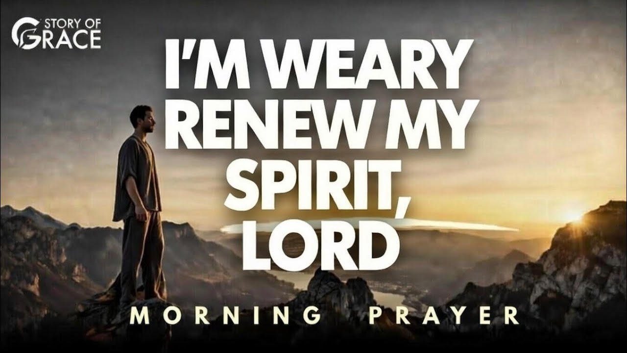 RENEW My WEARY Spirit, Bring Fresh Hope Today | Powerful Morning Prayer 