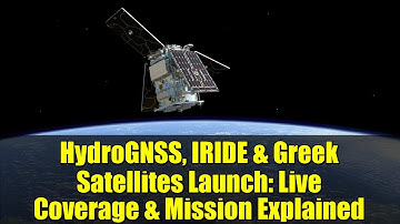 HydroGNSS, IRIDE & Greek Satellites Launch: Live Coverage & Mission Explained