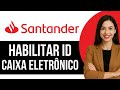 Como Habilitar ID Santander no Caixa Eletrônico 24 Horas - Detalhado!