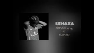 Ishaza _ stevo wayne & El bavio ( official audio )