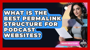 What Is The Best Permalink Structure For Podcast Websites? - Modern Podcaster Hub