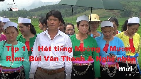 Tập 11:  Hát tiếng Mường ở Mường Rậm:  Bùi Văn Thanh & Nghệ nhân mới