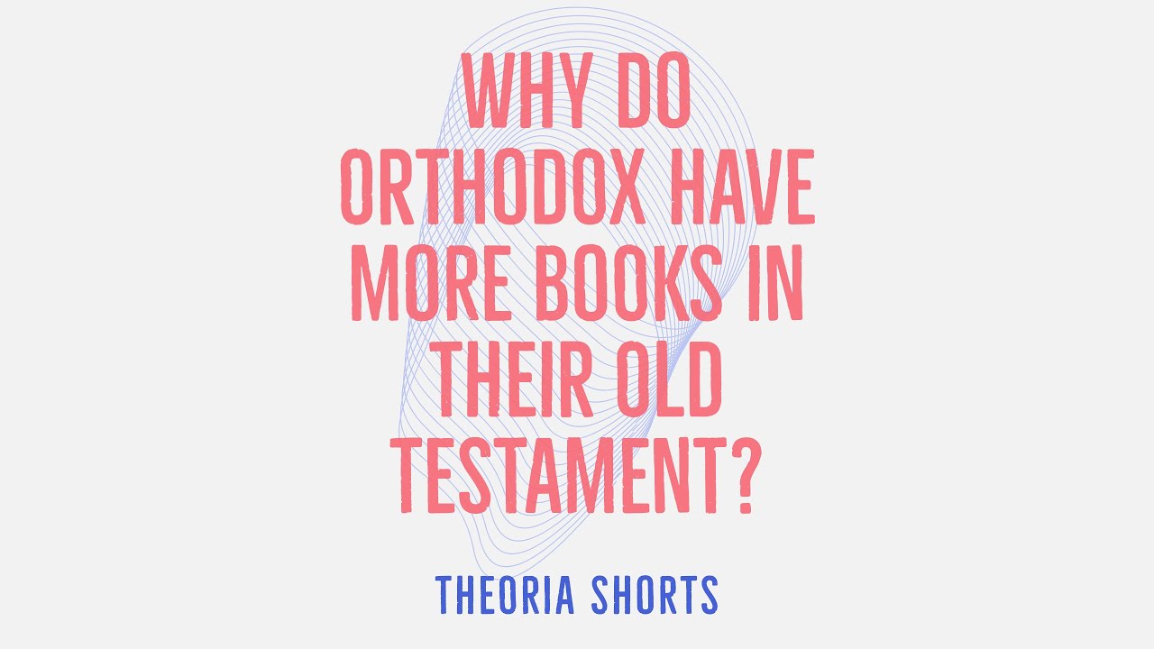 Why Do Orthodox Have More Old Testament Books In Their Bibles YouTube why-do-orthodox-have-more-old-testament-books-in-their-bibles-youtube