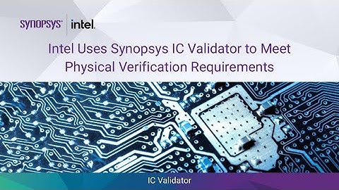 Intel Uses Synopsys IC Validator™ to Meet Physical Verification Requirements | Synopsys