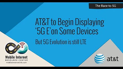 AT&T - First to Deploy MOBILE 5G, Plans to Display 5G E on LTE Devices