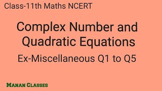 Class 11 Maths NCERT Complex Number and Quadratic Equation Chapter 5 Ex-Miscellaneous Q1 to Q5