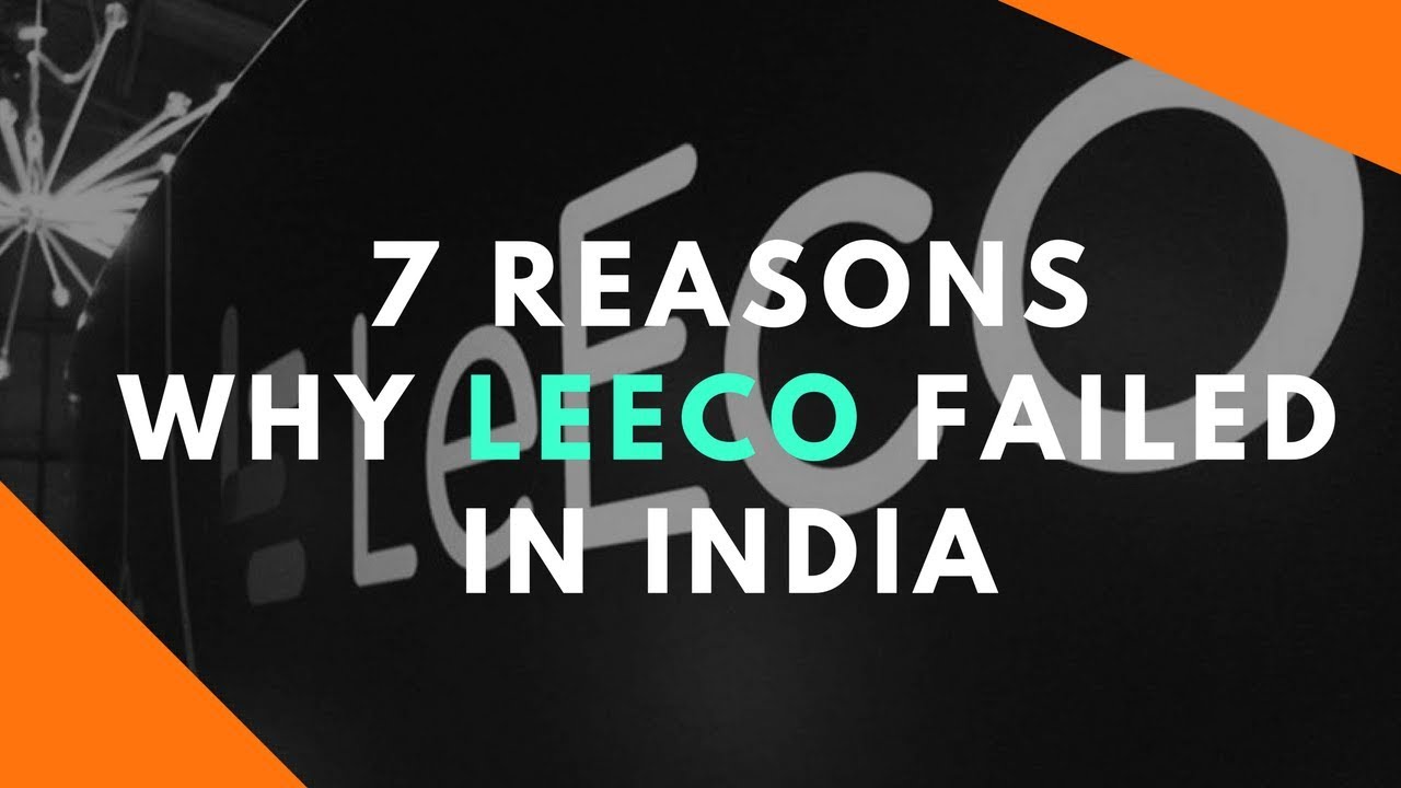 7 Reasons Why LeEco Failed In India