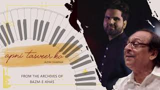 Apni Tasveer ko | Jazim Sharma | Ghulam Ali | Bazm e khas