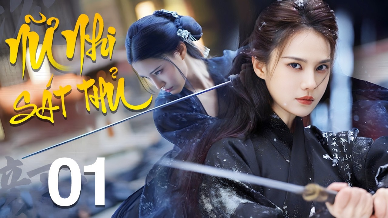 Nữ Nhi Sát Thủ - Tập 1 | Bom Tấn Phim Cổ Trang Võ Thuật Trung Quốc Mới Nhất 2026 | Thuyết Minh
