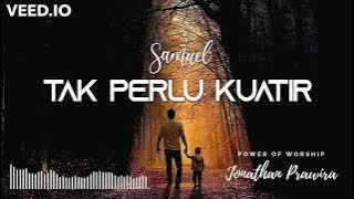 TAK PERLU KUATIR (audio original version) - Samuel 'AFI junior' | karya Ps Jonathan Prawira