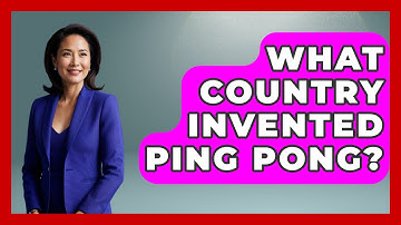 What Country Invented Ping Pong? - The Racket Xpert