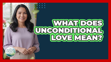 What Does Unconditional Love Mean? - The Personal Growth Path