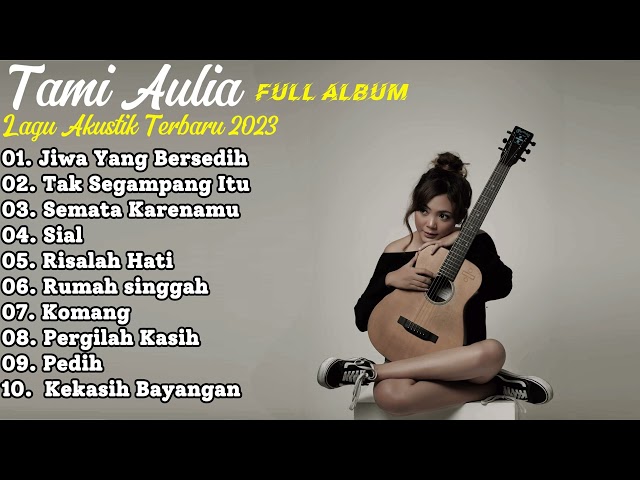 Tami Aulia Full Album 2023 - Jiwa Yang Bersedih || Lagu Akustik Terbaru 2023 class=