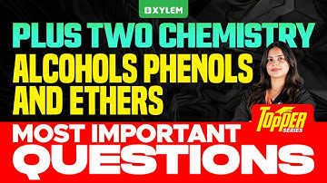 Plus Two Chemistry | Alcohols Phenols & Ethers | Most Important Questions | Xylem Plus Two
