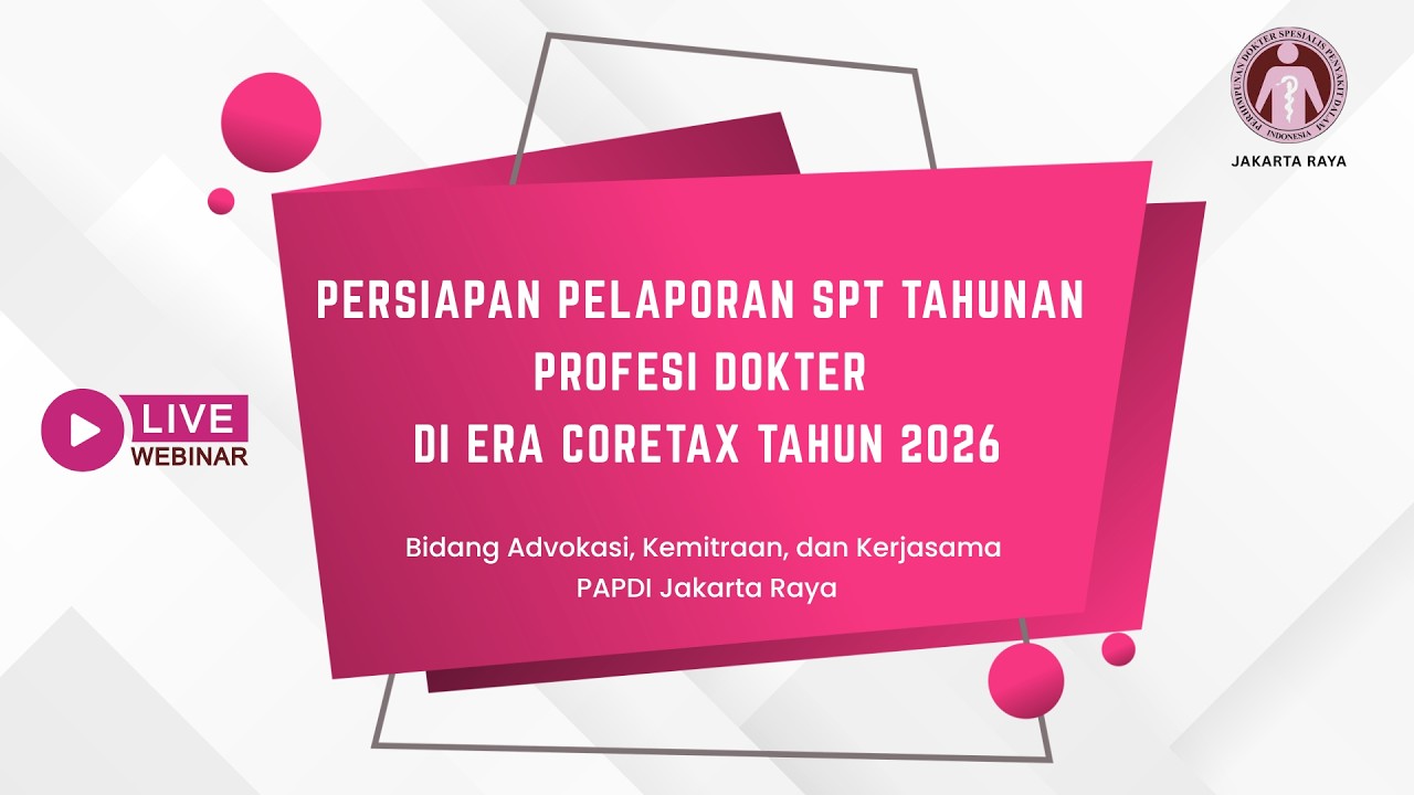 WEBINAR PAPDI JAYA: Persiapan Pelaporan SPT Tahunan Profesi Dokter di Era Coretax Tahun 2026