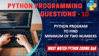P10 | Python Program to Find Minimum Of Two Numbers. | Python Program Explanation