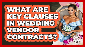 What Are Key Clauses In Wedding Vendor Contracts?