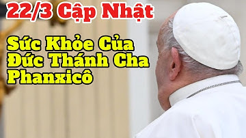 22/03 Cập Nhật Sức Khỏe Của Đức Thánh Cha Phanxicô Chớ Nản Hr 1256
