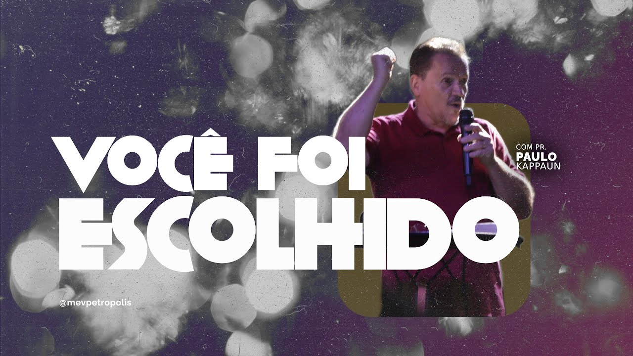 MEV | Você foi escolhido! l Pr. Paulo Kappaun