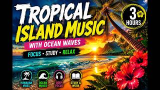 Relaxing Tropical Island Music | Summer Beach Vacation Vibes &amp; Ocean Waves