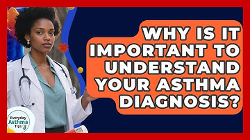 Why Is It Important To Understand Your Asthma Diagnosis? | Everyday Asthma Tips