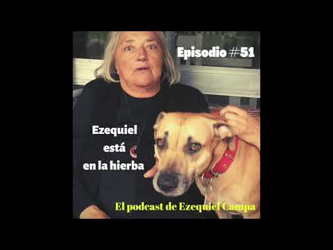 . Ezequiel está en la hierba, el podcast de Ezequiel Campa. Mis viejos Recargados!