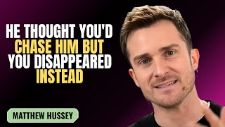 Famous HE THOUGHT YOU'D CHASE HIM BUT YOU DISAPPEARED INSTEAD | MATTHEW HUSSEY | MOTIVATION SPEECH Wealth