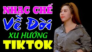 LK Tổng Hợp Những Bài Nhạc Chế Về Đời Càng Nghe Càng Thấm | Top Nhạc Chế Hot TIKTOK