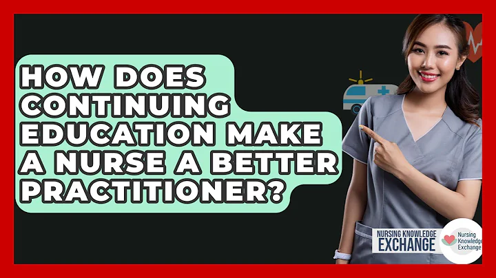 How Does Continuing Education Make A Nurse A Better Practitioner? - Nursing Knowledge Exchange