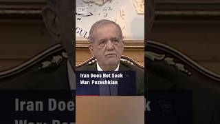 Iran Does Not Seek War: Pezeshkian