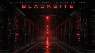 BLACKSITE | Cyberpunk Hacker Ambient for Deep Work, Coding & Focus | 2 Hours