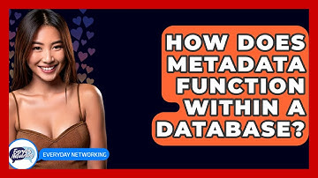 How Does Metadata Function Within A Database? - Everyday-Networking