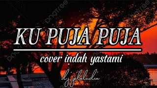 ku puja puja - Ipank ( cover indah yastami ) lirik lagu 🎶🎶🎶