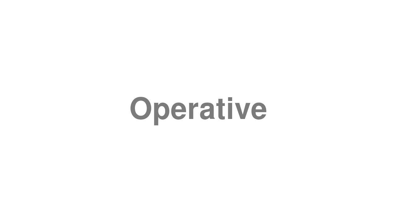 How to Pronounce "Operative"