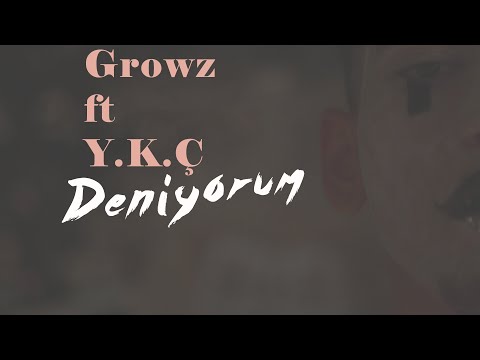 Growz ft Y.K.Ç. - Deniyorum