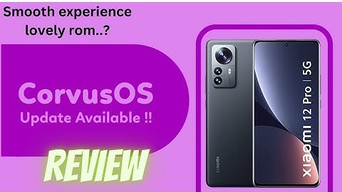Corvus OS Xiaomi 12 Pro custom rom Android 12 GSI Full Detailed Review