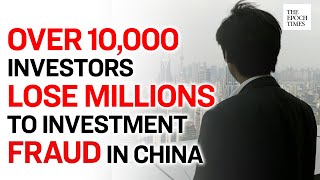 Over 10,000 Investors Lose Millions to Investment Fraud in China | COVID-19 |Coronavirus