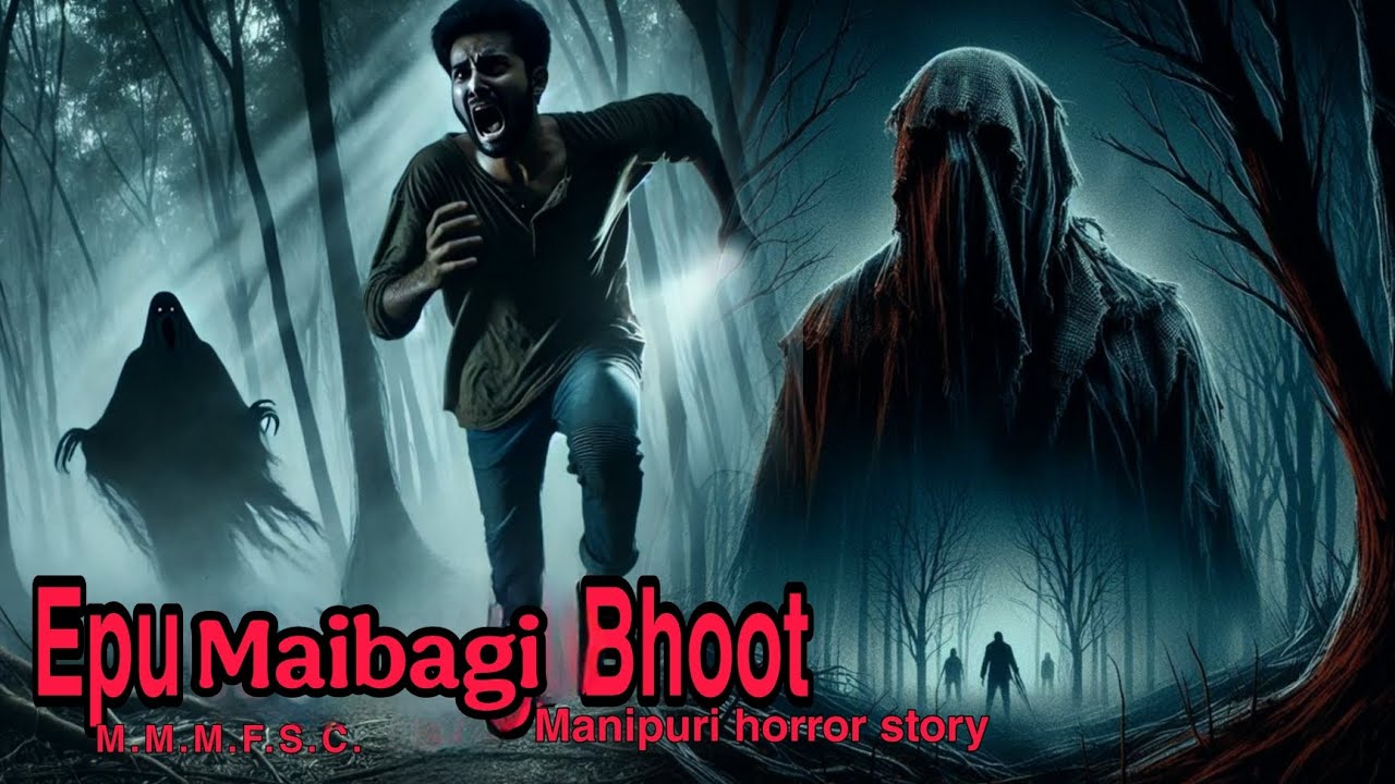 Epu Maibagi Bhoot || Manipuri Horror Story || Makhal Mathel Manipur Full Story Collection